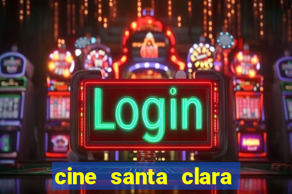 cine santa clara filme em cartaz